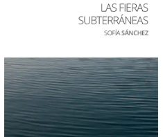 Fieras “subterráneas” de la poeta mexicana Sofía Sánchez