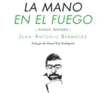 “La mano en el fuego”: Poesía del español Juan A. Bermúdez